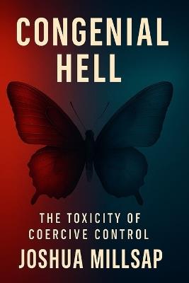 Congenial Hell: The Toxicity of Coercive Control - Joshua Millsap - cover