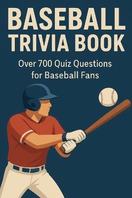 Baseball Trivia Book: Over 700 Quiz Questions for Baseball Fans - Ben Hartley - cover