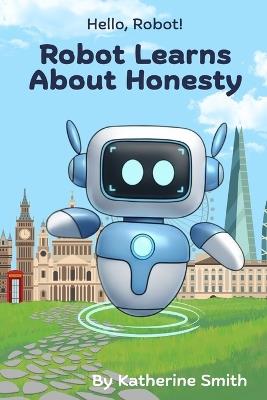 Robot Learns About Honesty - Katherine Smith - cover