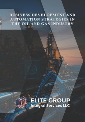 Business Development and Automation Strategies in the Oil and Gas Industry - Gustavo Rafael Casas - cover