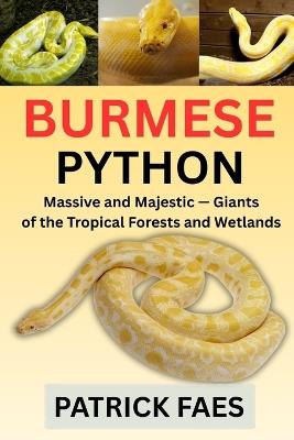 Burmese Python: Massive and Majestic - Giants of the Tropical Forest and Wetlands - Patrick Faes - cover