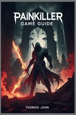 Painkiller Game Guide: Master Every Weapon, Conquer Every Demon - Thomas John - cover