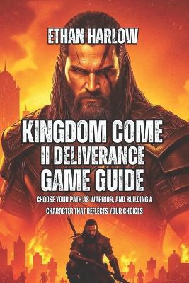 Kingdom Come Deliverance II Game Guide: Choose Your Path as Warrior, And Building a Character That Reflects Your Choices - Ethan Harlow - cover