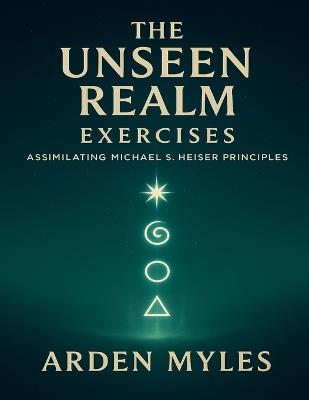 The Unseen Realm Exercises: Assimilating Michael S. Heiser Principles - Arden Myles - cover