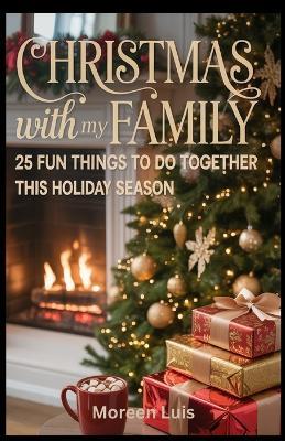 Christmas with My Family: 25 fun things to do together this holiday season - Moreen Luis - cover