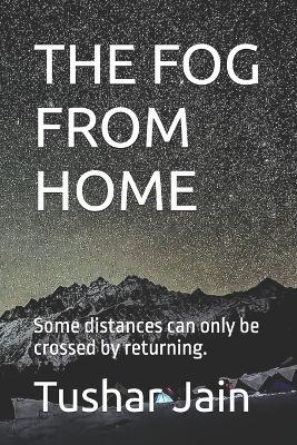 The Fog from Home: Some distances can only be crossed by returning. - Tushar Jain - cover