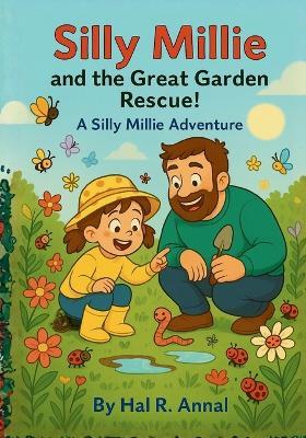 Silly millie and the great garden rescue: A silly millie adventure - Hal R Annal - cover