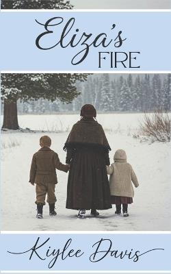 Eliza's Fire: The Story of a Single Mother in the Martin Handcart Company - Kiylee Davis - cover