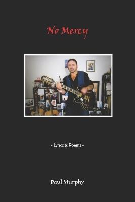 No Mercy: - Lyrics & Poems - - Paul Murphy - cover