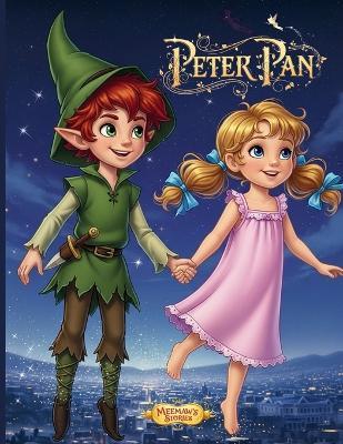Peter Pan: A Magical Adventure in Neverland An Illustrated Bedtime Story of Friendship, Bravery & Imagination for Kids Ages 3-6 - Meemaw's Stories - cover