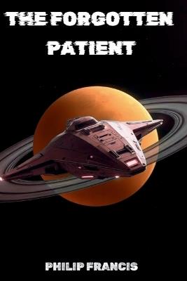 The Forgotten Patient: A Cosmic Horror Thriller of Identity, Isolation, and the Last Human Mind - Philip Francis - cover