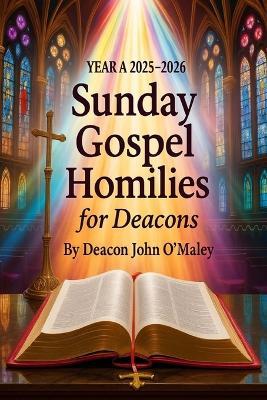 Year A 2025-2026 Sunday Gospel Homilies for Deacons - Deacon John O'Maley - cover