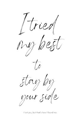 I Tried My Best To Stay By Your Side I Lost You But That's How I Found Me: A Heartbreak Recovery Story of Letting Go & Finding Myself - Spencer - cover