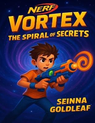 NERF Vortex: The Spiral of Secrets - Seinna Goldleaf - cover