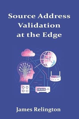 Source Address Validation at the Edge: SAVI, uRPF, and Multi-Prefix Hosts - James Relington - cover