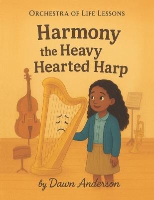 Harmony the Heavy Hearted Harp: Into to Instruments - Dawn Anderson - cover