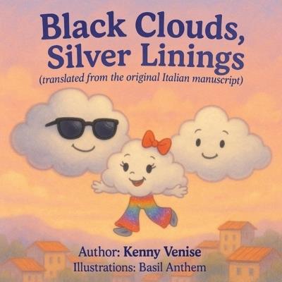 Black Clouds, Silver Linings: (translated from the original Italian manuscript) - Kenny Venise - cover