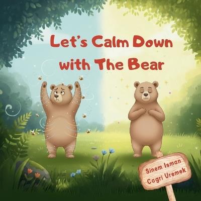 Let's Calm Down with The Bear: A Gentle Mindfulness Book to Help Kids Manage Big Feelings, Breathe Deeply, and Feel Peaceful Again - Cagri Uremek - cover