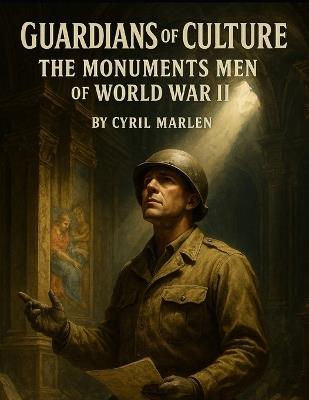 Guardians of Culture: The Monuments Men of World War II - Cyril Marlen - cover