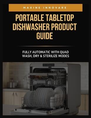 Portable Tabletop Dishwasher Product Guide: Fully Automatic with Quad Wash, Dry & Sterilize Modes - Maxine Innovare - cover