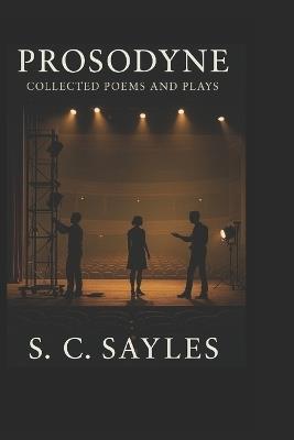 Prosodyne: Collected Poems and Plays - S C Sayles - cover