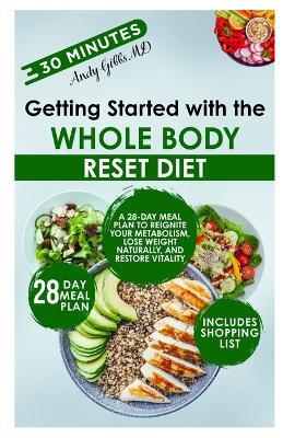 Getting Started with the Whole Body Reset Diet: A 28-Day Meal Plan to Reignite Your Metabolism, Lose Weight Naturally, and Restore Vitality - Andy Gibbs - cover