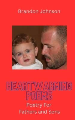 Heartwarming Poems: Poetry For Fathers and Sons - Brandon Johnson - cover