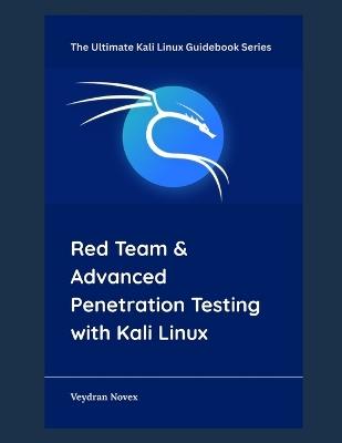 Red Team & Advanced Penetration Testing with Kali Linux - Veydran Novex - cover