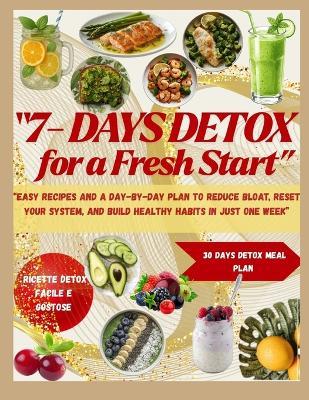 7-Day Detox for a Fresh Start: Easy Recipes and a Day-by-Day Plan to Reduce Bloat, Reset Your System, and Build Healthy Habits in Just One Week - Alex Carter - cover