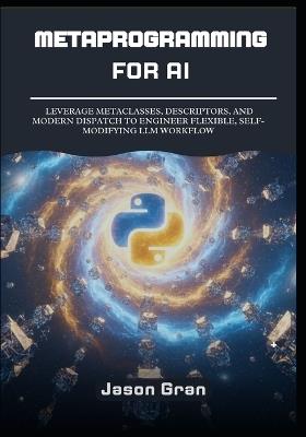 Metaprogramming for AI: Building Dynamic, Agentic Systems in Python - Jason Gran - cover