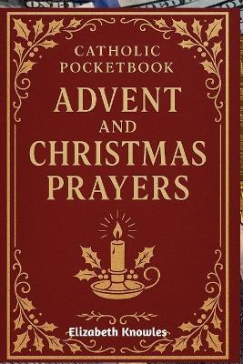 Catholic Pocketbook of Advent and Christmas Prayers: Daily Prayers, Reflections, and Devotions for the Holy Seasons of Advent and Christmas. - Elizabeth Knowles - cover