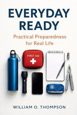 Everyday Ready: Practical Preparedness for Real Life - William O Thompson - cover