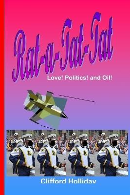 Rat-A-Tat-Tat: Love! Politics! Oil! - Clifford Holliday - cover