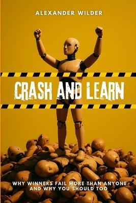 Crash and Learn: Why Winners Fail More Than Anyone and Why You Should Too - Alexander Wilder - cover