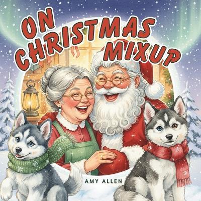 On Christmas Mixup: A Heartwarming Christmas Story About Kindness, Laughter, and the Magic of Giving - Amy Allen - cover