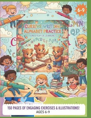 Cursive writing Alphabet Practice: 150 Pages of Engaging Exercises illustrations Age 6-9 - Neelam Saba - cover