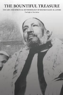 The Bountiful Treasure: The Life and Spiritual Methodology of Shaykh Salih al-Ja'fari - Shaykh Abd Al-Ghani Al-Ja'fari - cover