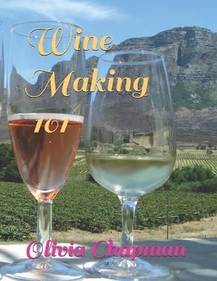 Wine Making 101 - Olivia Chapman - cover
