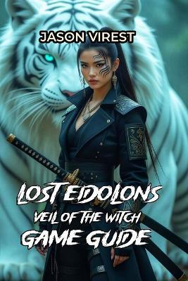 Lost Eidolons Veil of the Witch Game Guide: The Essential Framework for Tactical Mastery, Decision-Making Excellence, and Victory - Jason Virest - cover