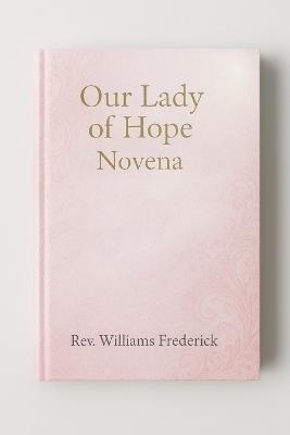 Our Lady of Hope Novena: Novena prayer book - Williams Frederick - cover