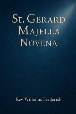 St. Gerard Majella Novena: daily devotional Novena prayer - Williams Frederick - cover