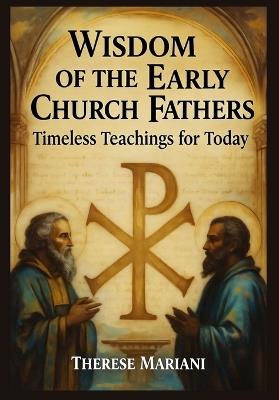 Wisdom of the Early Church Fathers: Timeless Teachings for Today - Therese Mariani - cover