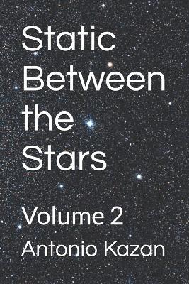Static Between the Stars: Volume 2 - Antonio Kazan - cover