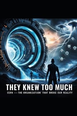 They Knew Too Much: CERN-The Organization That Broke Our Reality - Joshua Peter - cover
