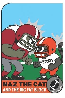 Naz the Cat and the Big Fat Block: An Inspiring Early Reader Football Story About Teamwork, Confidence, and Every Role That Matters - Justin Kunkel - cover