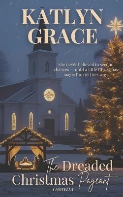 The Dreaded Christmas Pageant - Katlyn Grace - cover