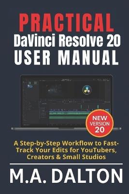 Practical DaVinci Resolve 20 User Manual: A Step-by-Step Workflow to Fast-Track Your Edits for YouTubers, Creators & Small Studios - M a Dalton - cover