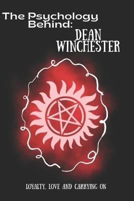 The Psychology of Dean Winchester: Loyalty, Love, and the Cost of Carrying On - Emma Spencer - cover