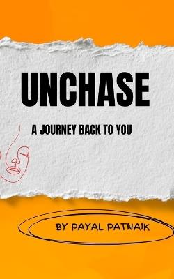 Unchase: A Journey Back to You - Payal Patnaik Odisha,Payal Patnaik - cover