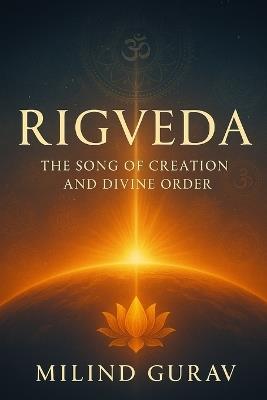 Rigveda: The Song of Creation and Divine Order - Milind Gurav - cover